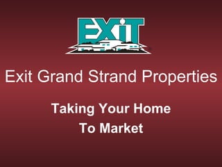 Exit Grand Strand Properties Taking Your Home To Market 