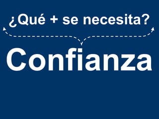 ¿Qué + se necesita?Confianza