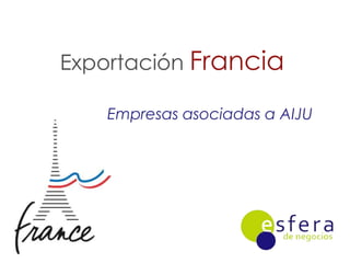 Exportación Francia Empresas asociadas a AIJU 