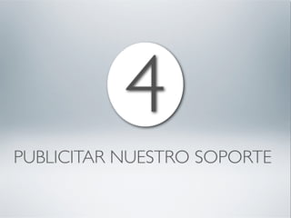 4
PUBLICITAR NUESTRO SOPORTE
 