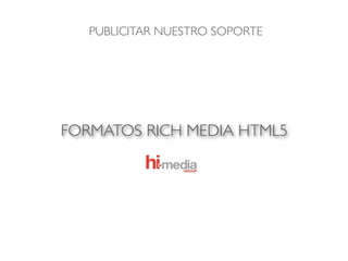 PUBLICITAR NUESTRO SOPORTE




FORMATOS RICH MEDIA HTML5
 