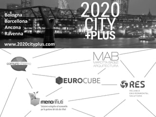 www.2020cityplus.com
Bologna
Barcellona
Ancona
Ravenna
 