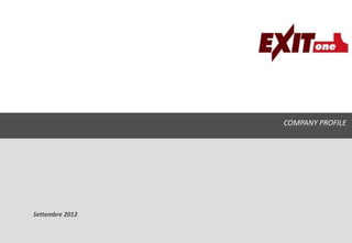 EXITone
  AdvancedFranchising
  System




                               COMPANY PROFILE




              Settembre 2012


COPYRIGHT STI SpA 2004
 
