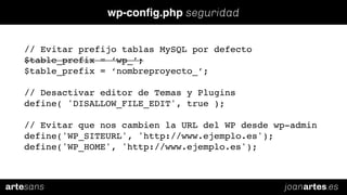joanartes.esartesans
wp-conﬁg.php seguridad
// Evitar prefijo tablas MySQL por defecto
$table_prefix = ‘wp_’;
$table_prefi...