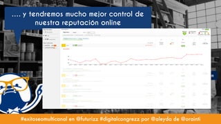 #exitoseomulticanal en @futurizz #digitalcongrezz por @aleyda de @orainti
…. y tendremos mucho mejor control de
nuestra re...