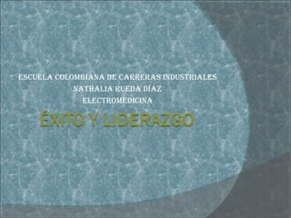 EscuEla colombiana dE carrEras industrialEs
nathalia ruEda díaz
ElEctromEdicina
 