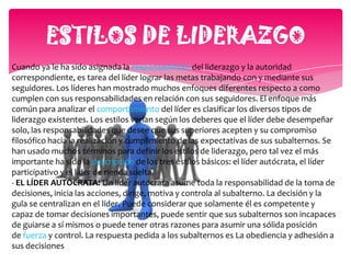 -EL LÍDER PARTICIPATIVO: Cuando un líder adopta el estilo participativo, utiliza la consulta, para practicar el liderazgo. No delega su derecho a tomar decisiones finales y señala directrices específicas a sus subalternos pero consulta sus ideas y opiniones sobre muchas decisiones que les incumben. Si desea ser un líder participativo eficaz, escucha y analiza seriamente las ideas de sus subalternos y acepta sus contribuciones siempre que sea posible y práctico. El líder participativo cultiva la toma de decisiones de sus subalternos para que sus ideas sean cada vez más útiles y maduras.Impulsa también a sus subalternos a incrementar su capacidad de auto control y los -EL LÍDER QUE ADOPTA EL SISTEMA DE RIENDA SUELTA O LÍDER LIBERAL: Mediante este estilo de liderazgo, el líder delega en sus subalternos la autoridad para tomar decisiones Puede decir a sus seguidores "aquí hay un trabajo que hacer. No me importa cómo lo hagan con tal de que se haga bien". Este líder espera que los subalternos asuman la responsabilidad por su propia motivación, guía y control. Excepto por la estipulación de un número mínimo de reglas, este estilo de liderazgo, proporciona muy poco contacto y apoyo para los seguidores. Evidentemente, el subalterno tiene que ser altamente calificado y capaz para que este enfoque tenga un resultado final satisfactorio.
