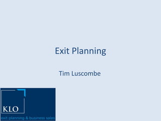 Exit Planning

 Tim Luscombe
 