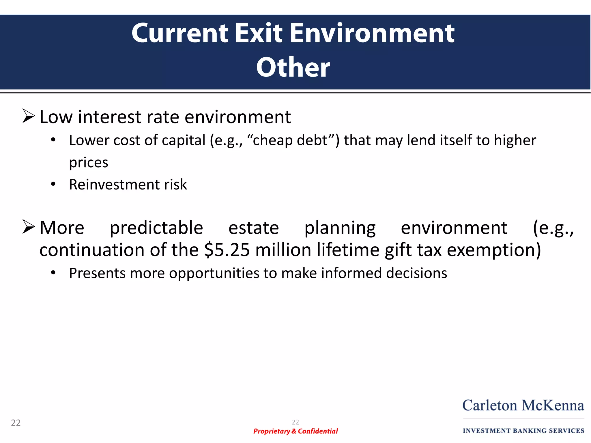 Financing
Expansion
/ Recap
Low interest rate environment
• Lower cost of capital (e.g., “cheap debt”) that may lend itself to higher
prices
• Reinvestment risk
More predictable estate planning environment (e.g.,
continuation of the $5.25 million lifetime gift tax exemption)
• Presents more opportunities to make informed decisions
22
 