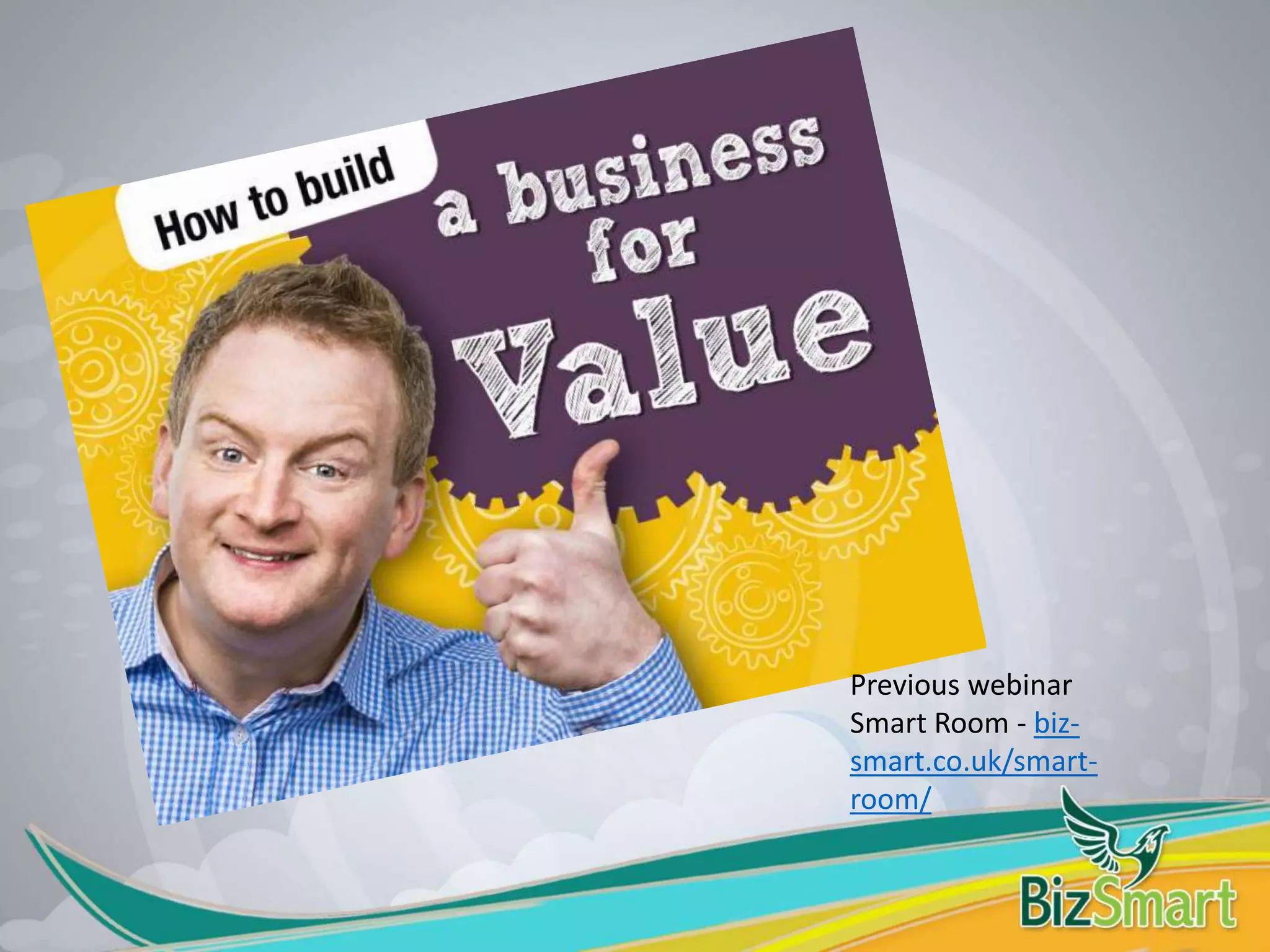 Previous webinar
Smart Room - biz-
smart.co.uk/smart-
room/
 