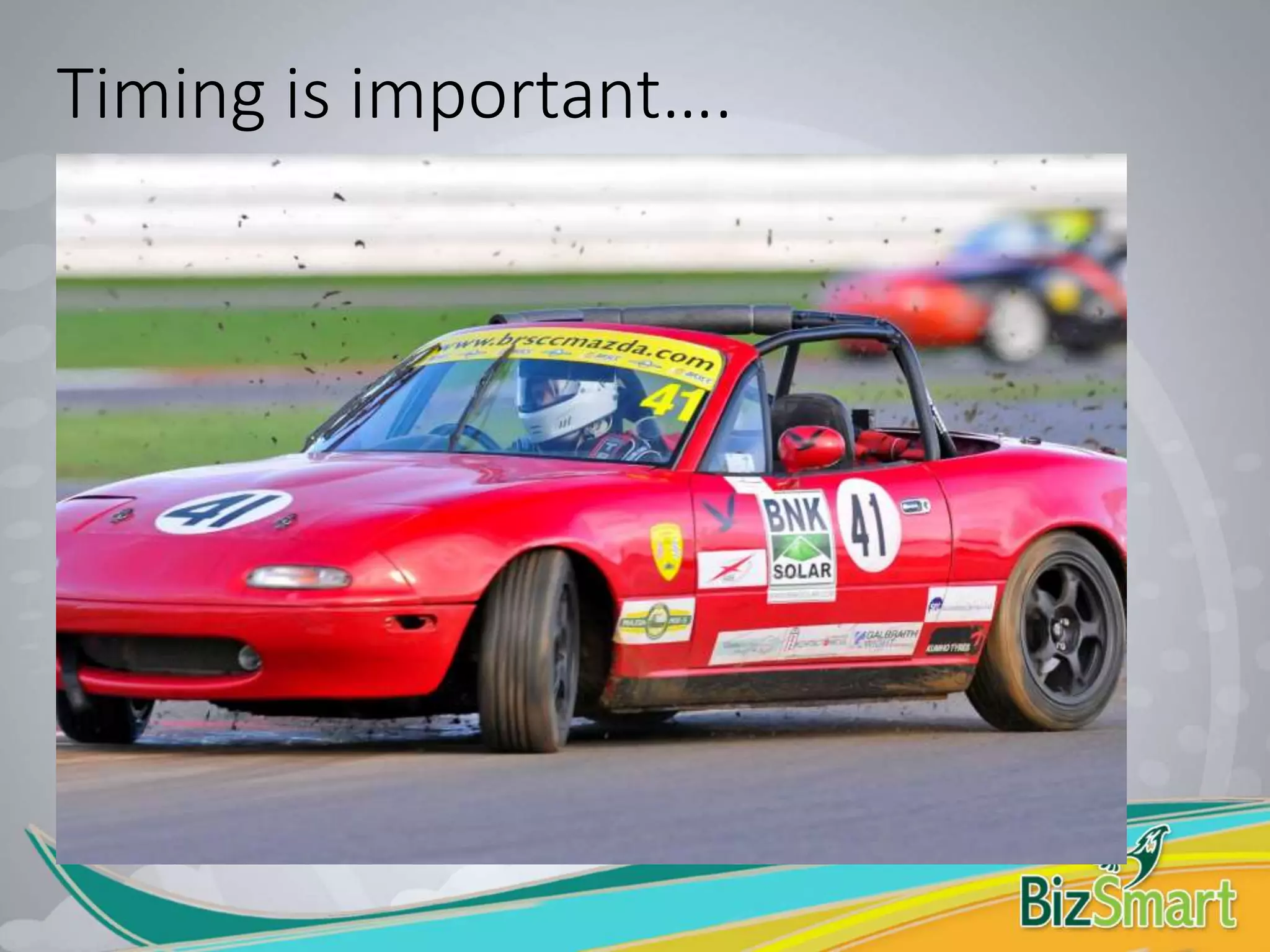 Timing is important….
 