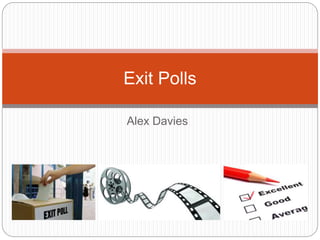 Alex Davies
Exit Polls
 