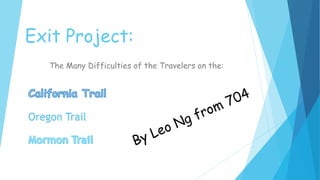 Exit Project:
The Many Difficulties of the Travelers on the:
Oregon Trail
 