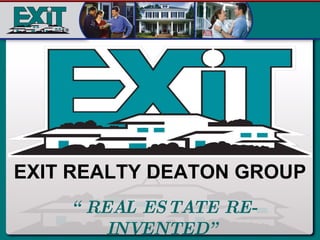 “ REAL ESTATE RE-INVENTED” EXIT REALTY DEATON GROUP 
