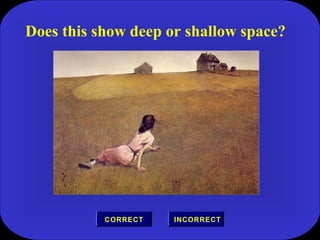 Does this show deep or shallow space?
INCORRECTCORRECT
 