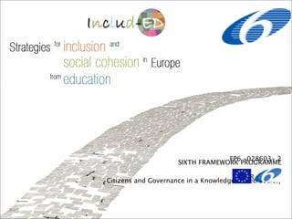 FP6 -028603- 2
                     SIXTH FRAMEWORK PROGRAMME

                                         PRIORITY 7
Citizens and Governance in a Knowledge-based Society
 