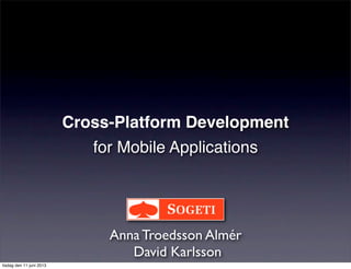 Cross-Platform Development
for Mobile Applications
Anna Troedsson Almér
David Karlsson
tisdag den 11 juni 2013
 