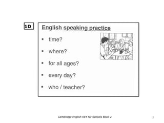 13Cambridge English KEY for Schools Book 2
1D
 