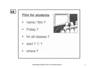 22Cambridge English KEY for Schools Book 2
1B
 