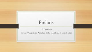 Prelims
12 Questions
Every 3rd question is * marked (to be considered in case of a tie)
 