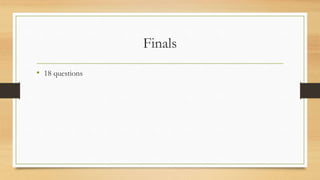 Finals
• 18 questions
 
