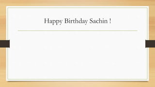 Happy Birthday Sachin !
 