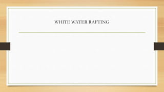 WHITE WATER RAFTING
 