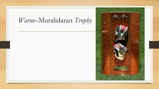 Warne–Muralidaran Trophy
 