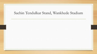 Sachin Tendulkar Stand, Wankhede Stadium
 