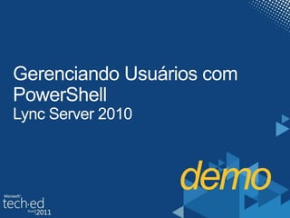 demo Gerenciando Usuários com PowerShellLync Server 2010