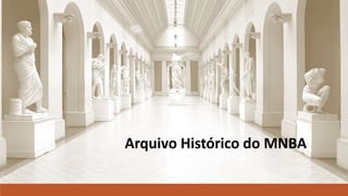 Arquivo Histórico do MNBA
 