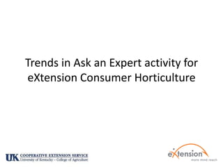 Trends in Ask an Expert activity for eXtension Consumer Horticulture