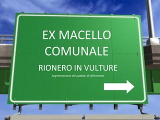 EX MACELLO COMUNALE ,[object Object],[object Object]