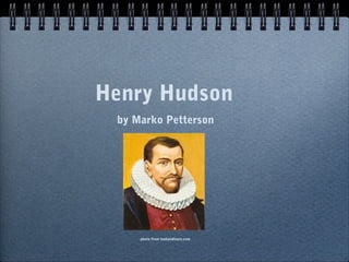 Henry Hudson
 by Marko Petterson




     photo from lookandlearn.com
 