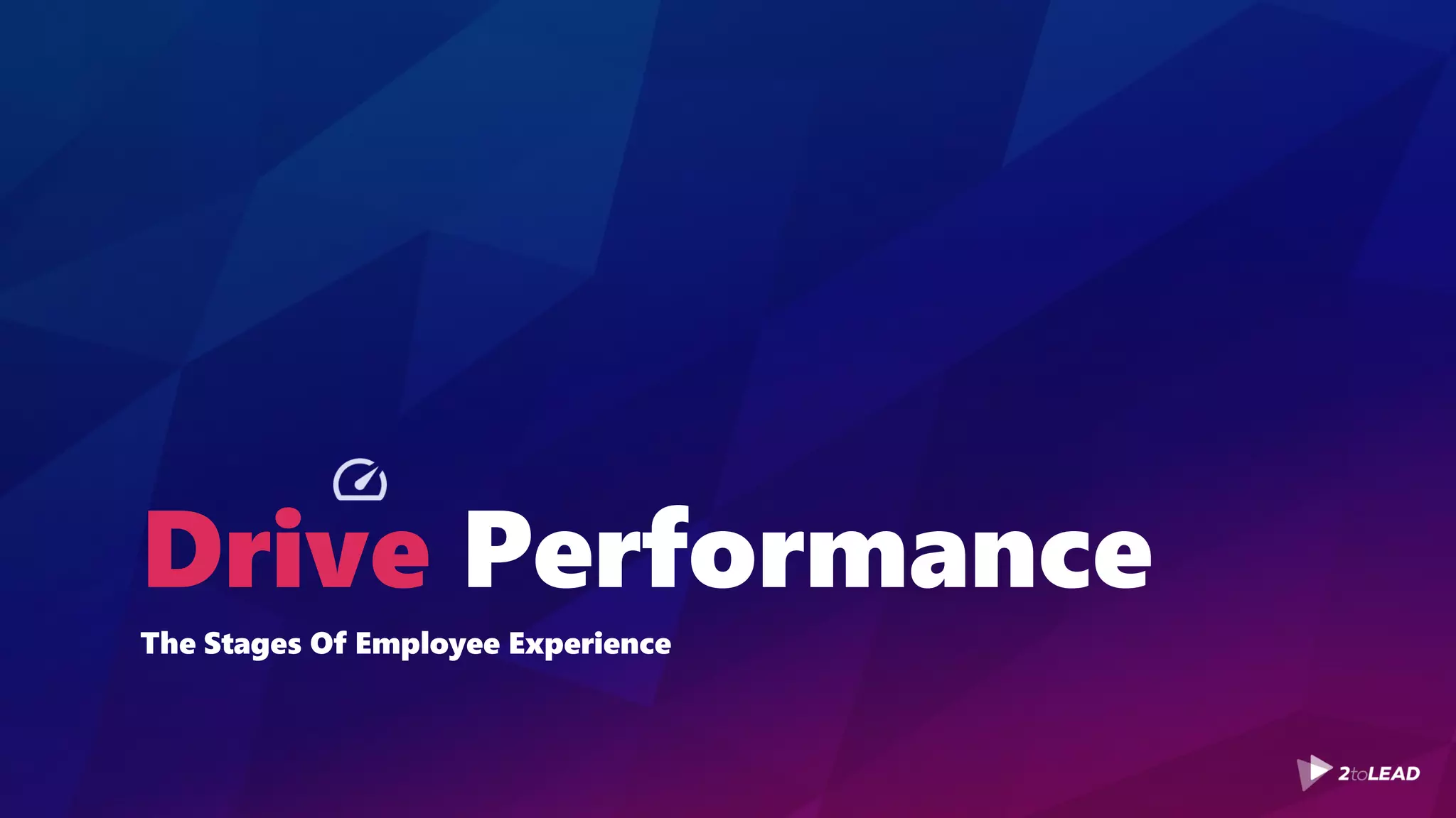 Drive Performance
The Stages Of Employee Experience
 