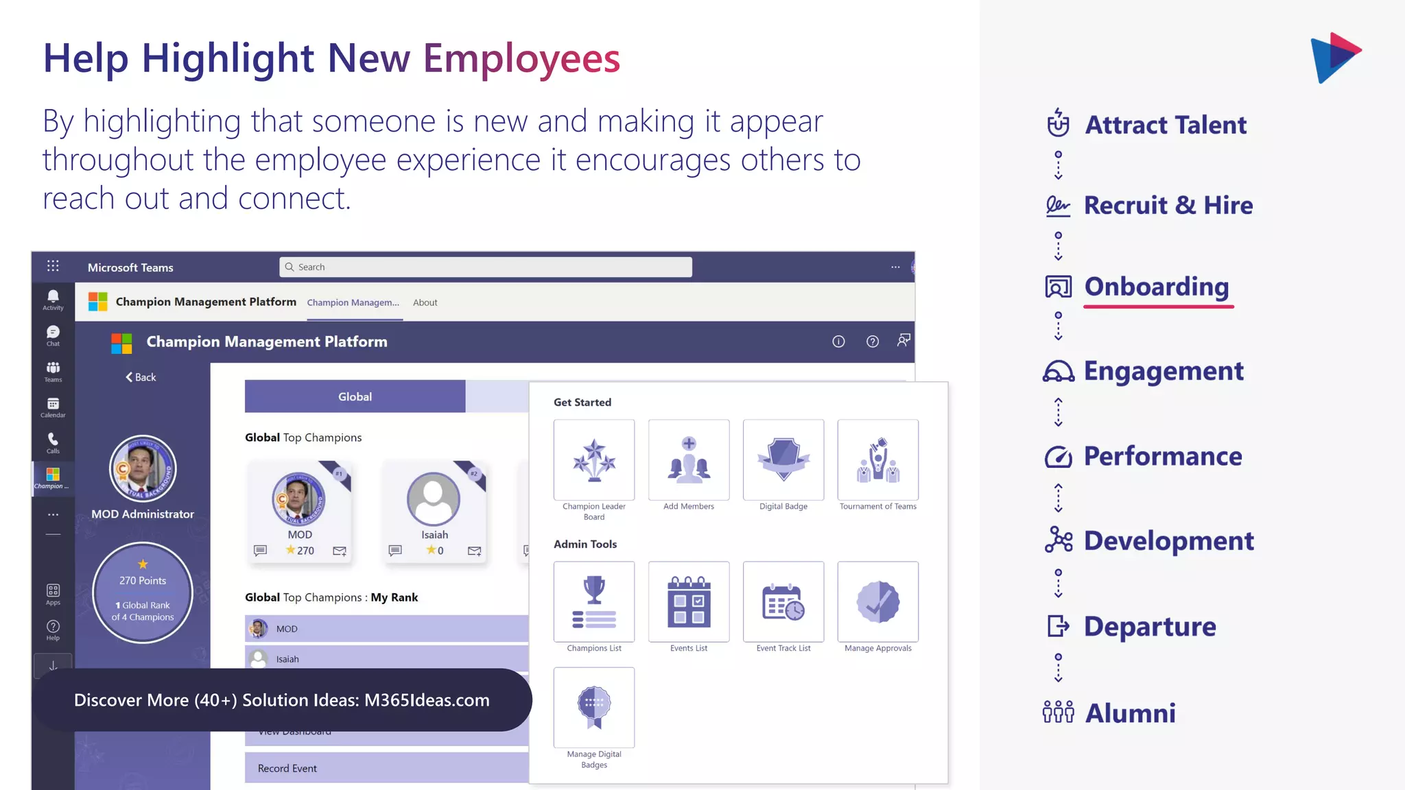By highlighting that someone is new and making it appear
throughout the employee experience it encourages others to
reach out and connect.
Discover More (40+) Solution Ideas: M365Ideas.com
 