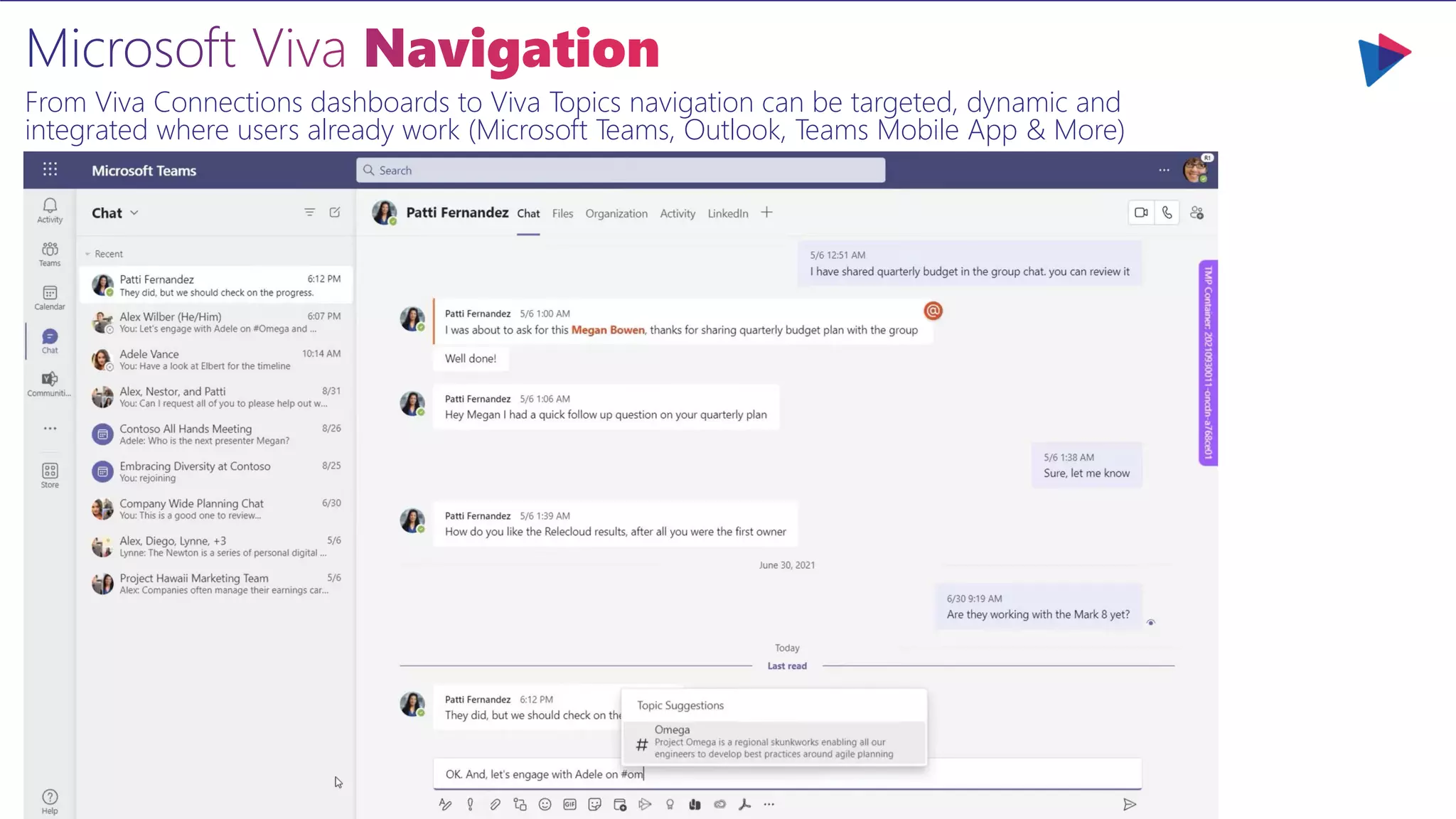 From Viva Connections dashboards to Viva Topics navigation can be targeted, dynamic and
integrated where users already work (Microsoft Teams, Outlook, Teams Mobile App & More)
 
