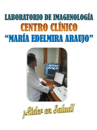LABORATORIO DE IMAGENOLOGÍA


“MARÍA EDELMIRA ARAUJO”
 