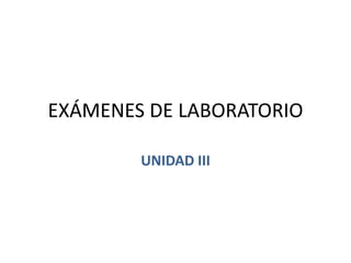 EXÁMENES DE LABORATORIO
UNIDAD III
 