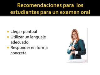  Llegar puntual
 Utilizar un lenguaje
adecuado
 Responder en forma
concreta
 