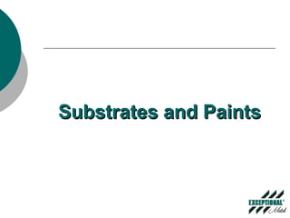 Substrates and PaintsSubstrates and Paints
 