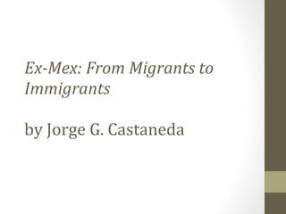 Ex-Mex: From Migrants to Immigrants  by Jorge G. Castaneda  