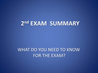 2nd EXAM SUMMARY
WHAT DO YOU NEED TO KNOW
FOR THE EXAM?
 