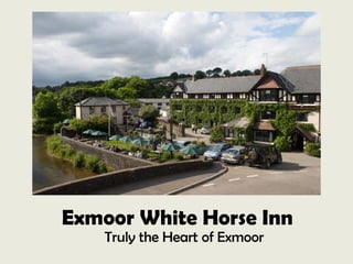 Exmoor White Horse Inn
Truly the Heart of Exmoor
 