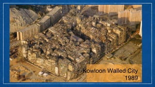 Kowloon Walled City
1989