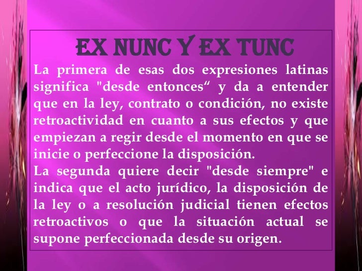 EX NUNC y EX TUNC EX NUNC y EX TUNC