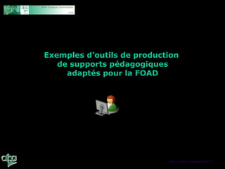 Exemples d’outils de production
   de supports pédagogiques
     adaptés pour la FOAD




                            jean-michel.massu@afpa.fr
 