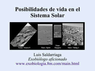 Posibilidades de vida en el Sistema Solar Luis Saldarriaga Exobiólogo aficionado www.exobiologia.8m.com/main.html 