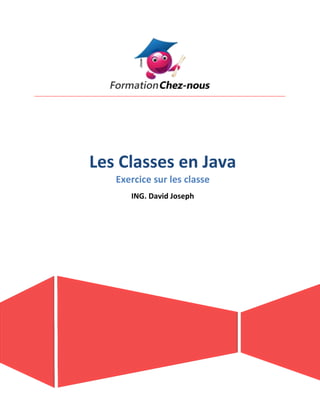 Les Classes en Java
Exercice sur les classe
ING. David Joseph
 
