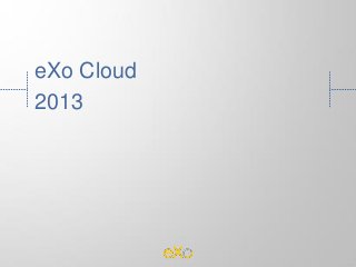 eXo Cloud
2013

 